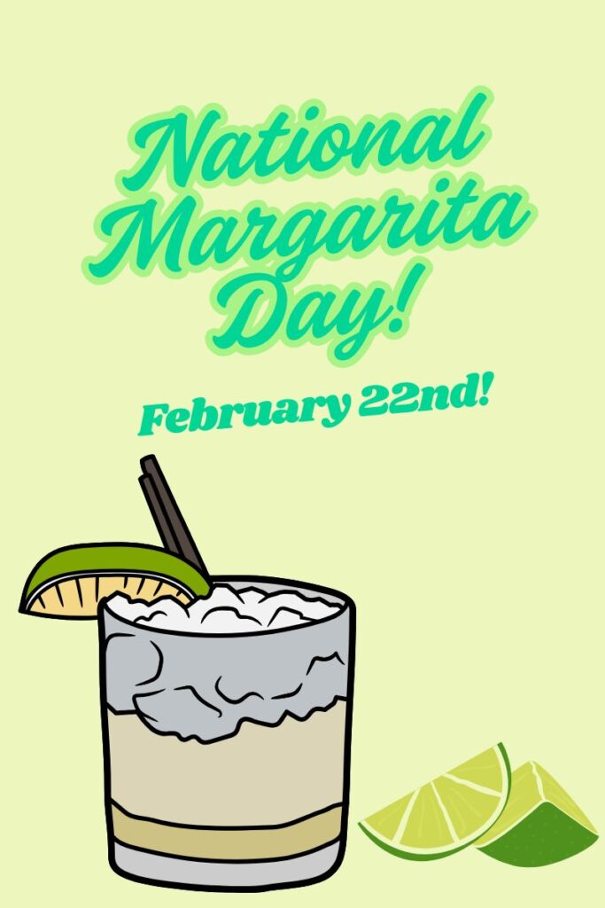 National Margarita Day, February 22nd